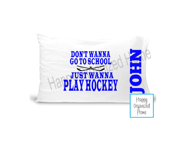 Don't Wanna Go To School Just want to play Hockey Pillow case
