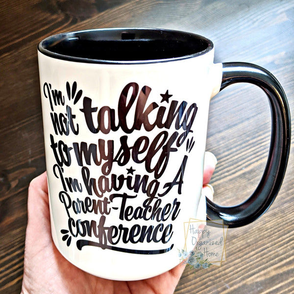 I'm not talking to myself. I'm having a parent teacher conference- Coffee Mug  Tea Mug