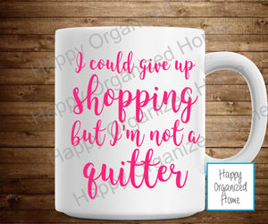 I could give up Shopping, but I'm not a quitter