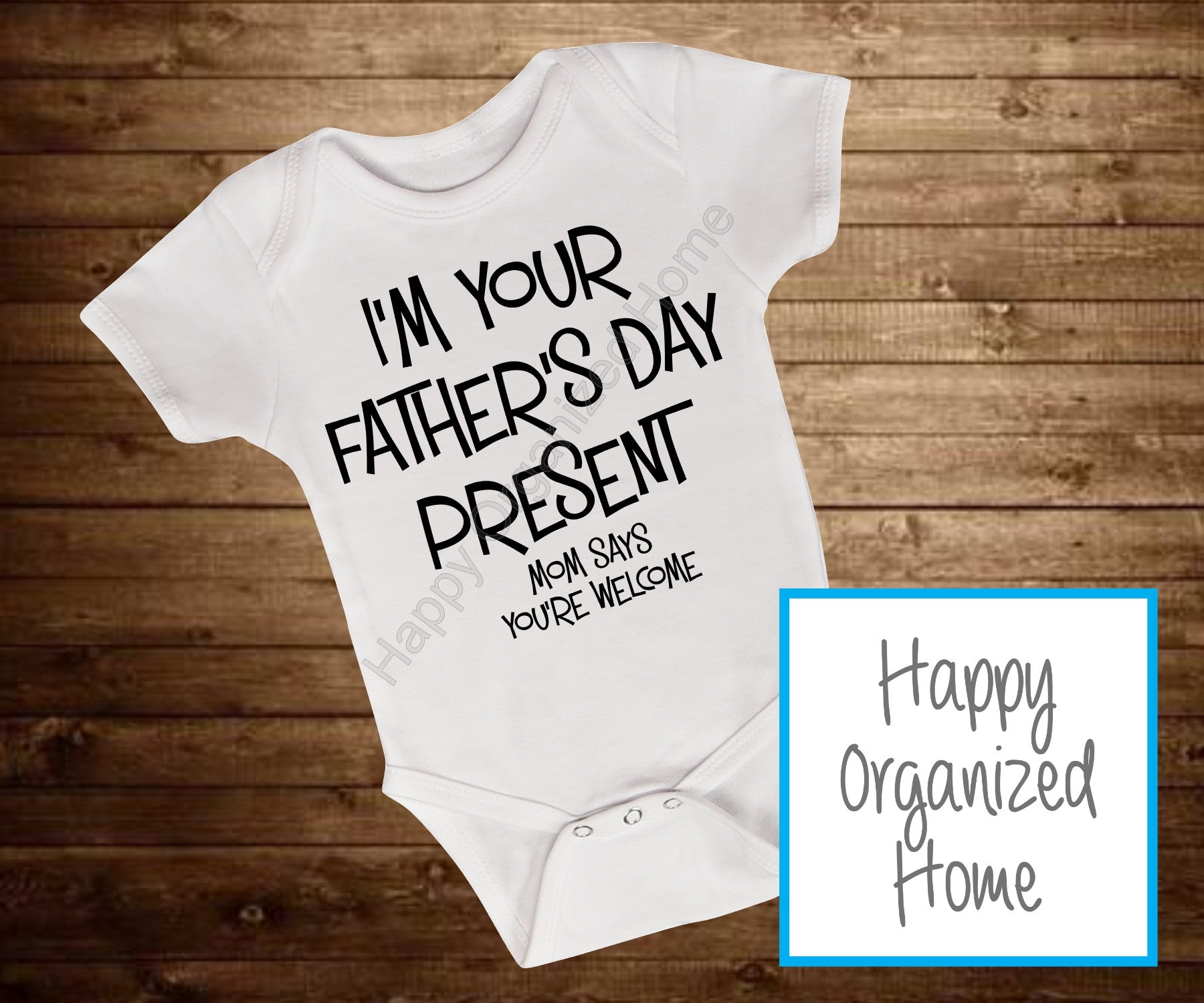 I'm your Father's Day present. Mom say's you're welcome - Onesie