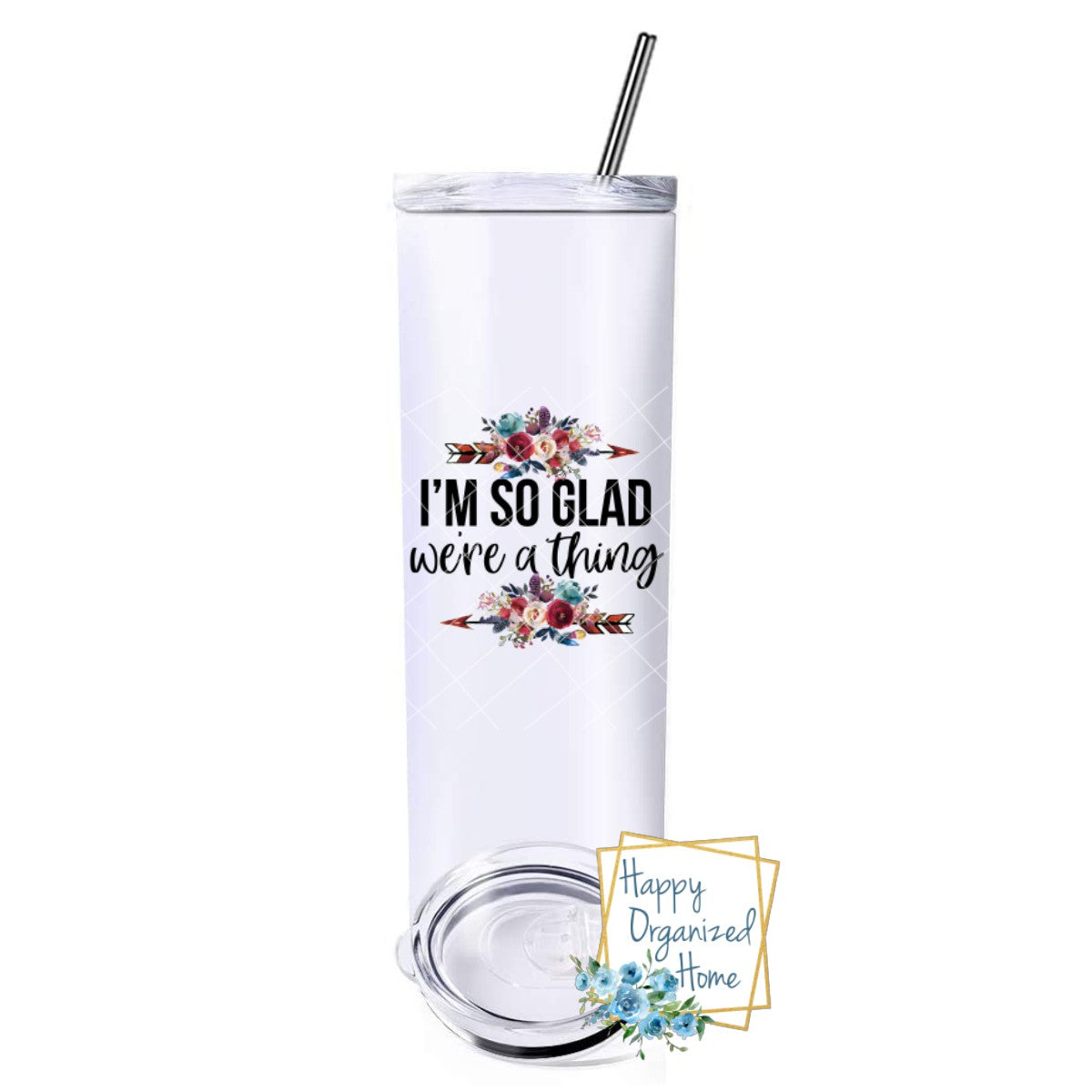 I'm so glad we're a thing - Insulated tumbler with metal straw