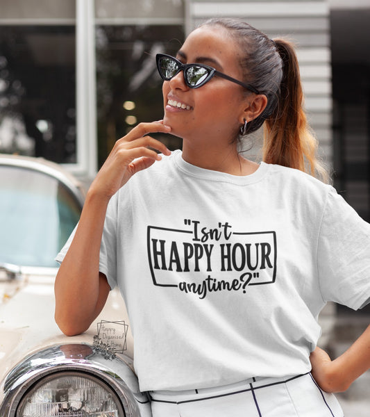 Isn't Happy Hour anytime? Unisex Apparel