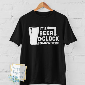 It's Beer O'clock somewhere -  Father's Day T-shirt