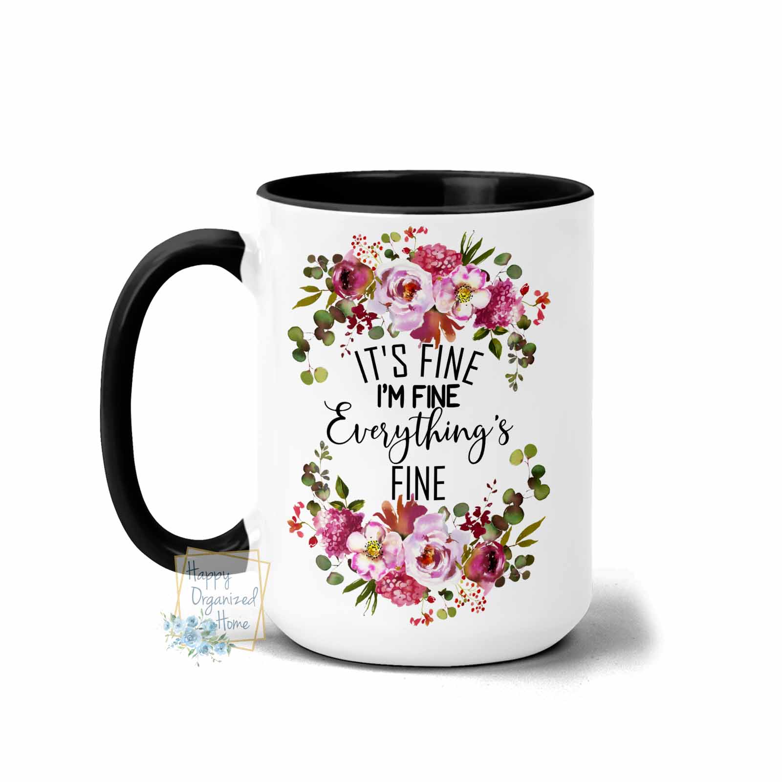 It's Fine, I'm fine, Everything's fine - Coffee Tea Mug