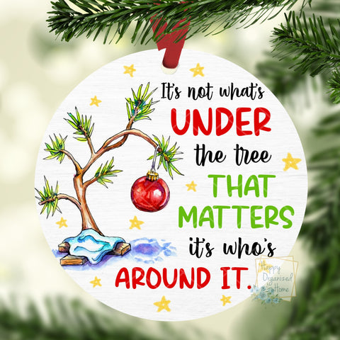 It's not what's under the tree that matters- Christmas Ornament