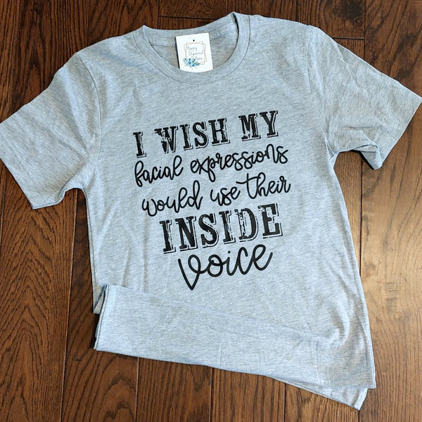I wish my facial expressions would use their inside voice tshirt Unisex sizing