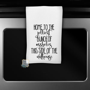 Home to the jolliest bunch of assholes this side of the nuthouse - Kitchen Towel Tea towel Printed Kitchen Towel