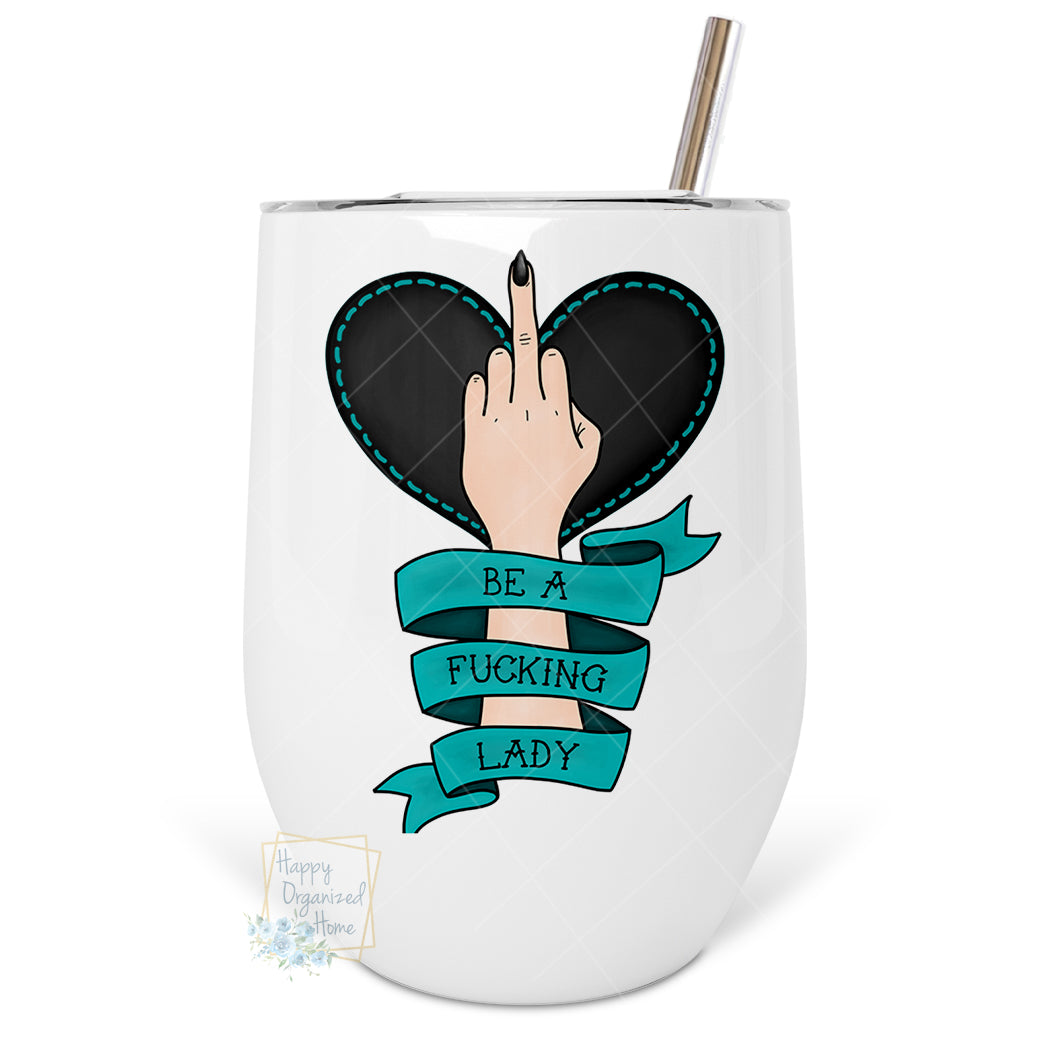 Be A fucking Lady! - Insulated Wine Tumbler