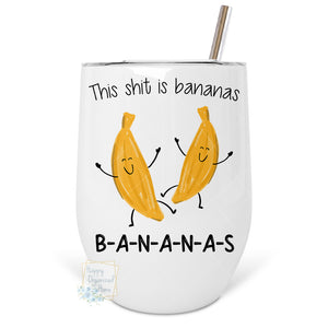 This Shit is Bananas B A N A N A S - Insulated Wine Tumbler