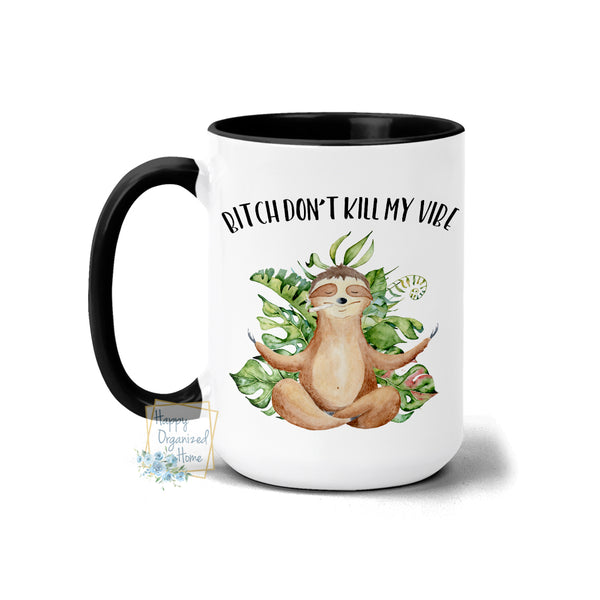 Bitch, Don't Kill my Vibe - Coffee Mug  Tea Mug