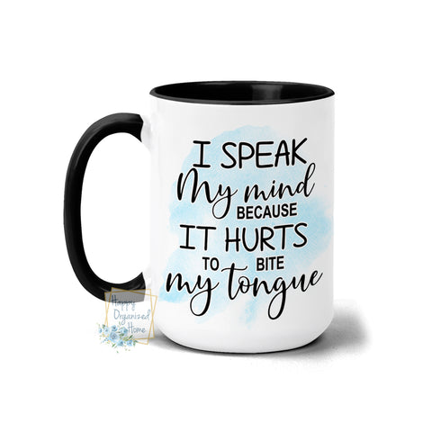 I speak my mind because it hurts to bite my tongue - Coffee Mug  Tea Mug