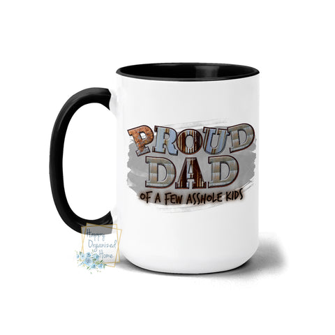 Proud Dad of a few asshole kids - Coffee Tea Mug