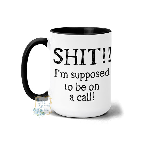 SHIT!! I'm supposed to be on a call! - Coffee Mug  Tea Mug