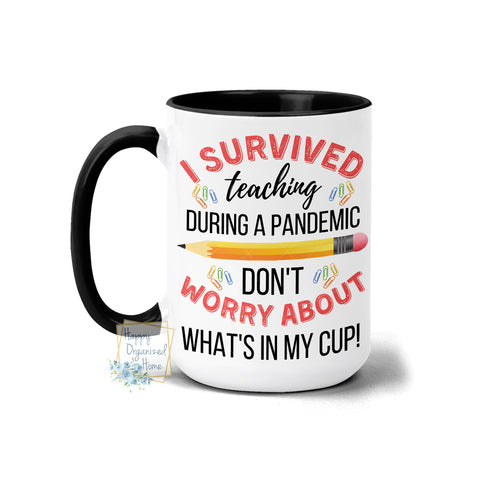 I survived Teaching during a pandemic. Don't worry about what's in my cup