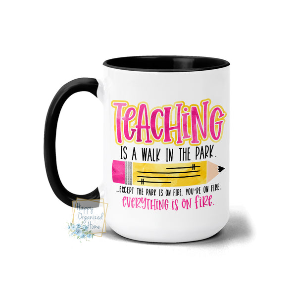 Teaching is a walk in the park. The park is on fire Mug
