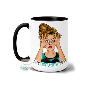 I see annoying people - Coffee Mug  Tea Mug