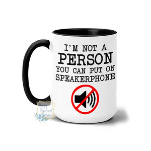 I'm not a person you can put on speakerphone - Mug