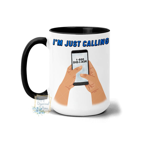 I'm just calling 1-800 DID I ASK - Mug