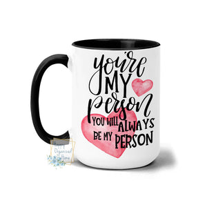 You're my person. You will always be my person - Coffee Mug  Tea Mug