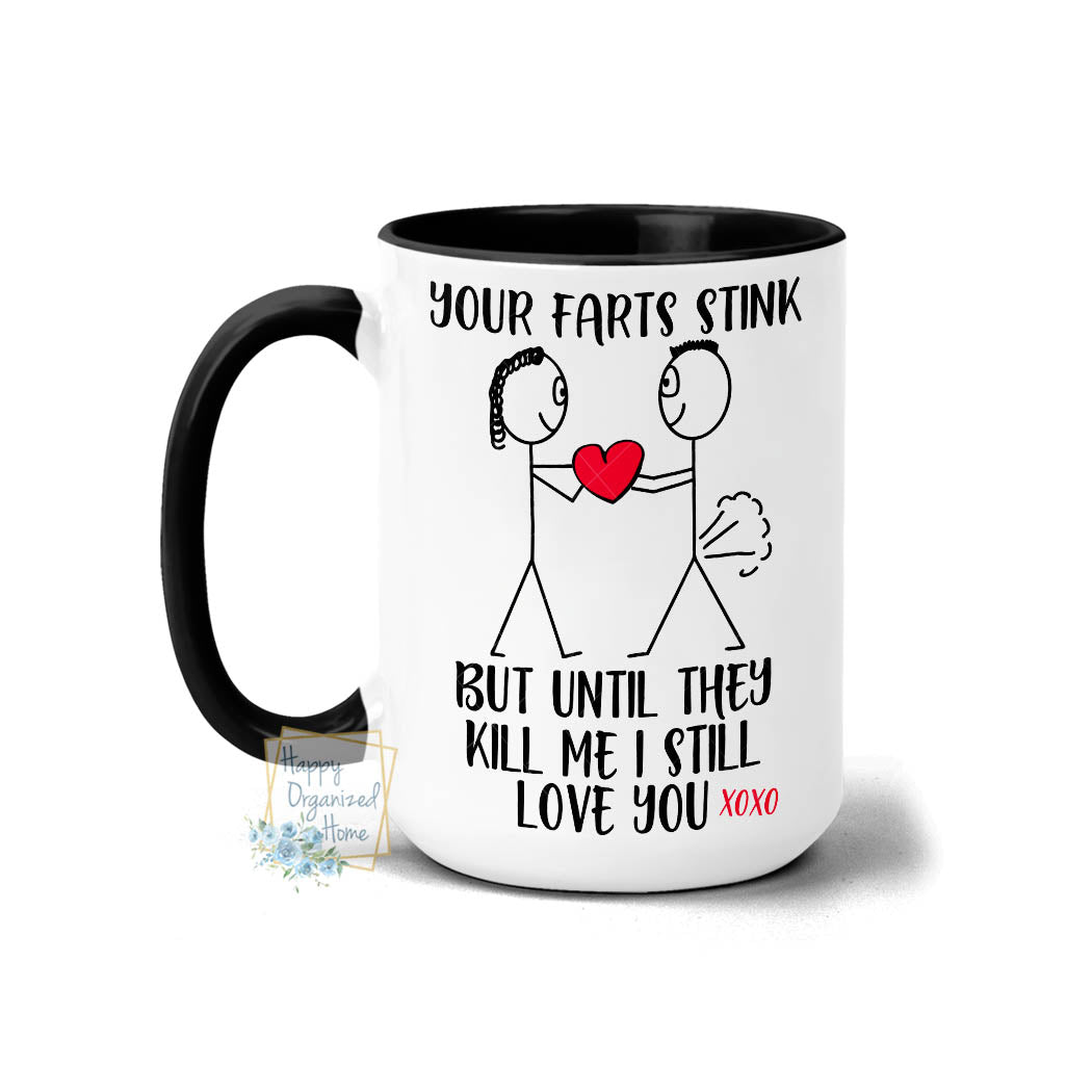 Your farts stink but until they kill me I still love you - Coffee and Tea mug