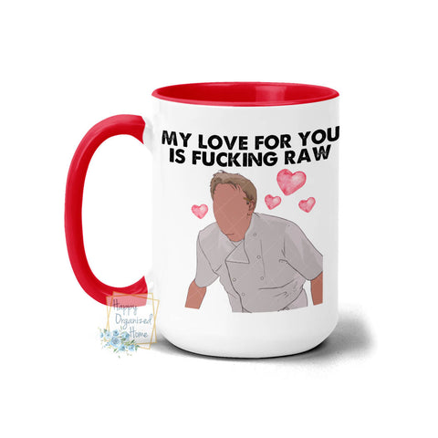 My love for you is fucking raw - Coffee and Tea Mug