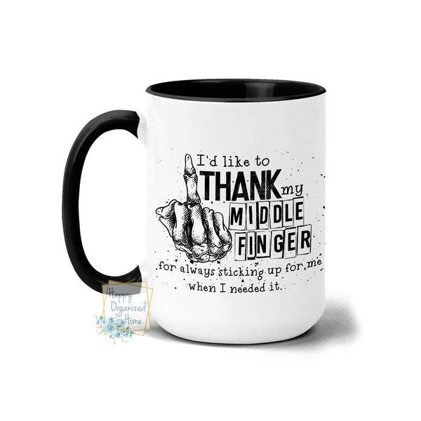 I'd like to thank my middle finger for always sticking up for me when I needed it   Coffee and Tea Mug