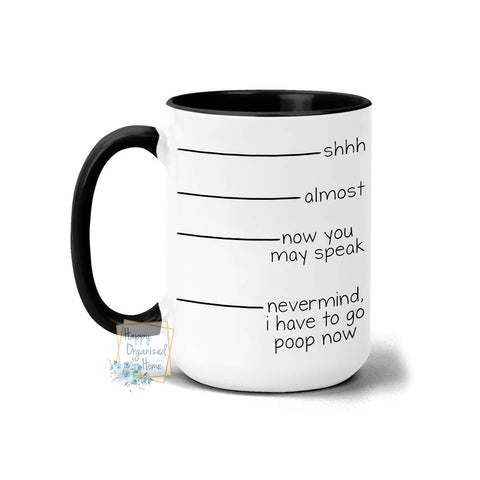 shhh, almost, now you may speak, nevermind, I have to go poop now - Coffee Tea Mug