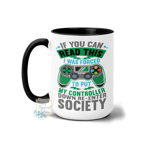 If you can read this, I was forced to put my controller down and re-enter society - Coffee Tea Mug