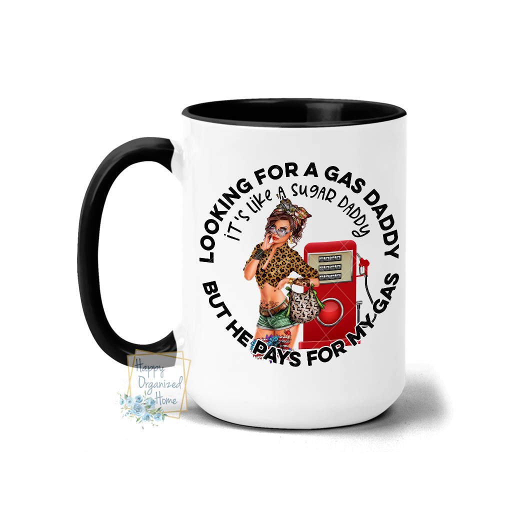 Looking for a gas daddy. Like a sugar Daddy but he pays for my gas - Coffee Mug Tea Mug