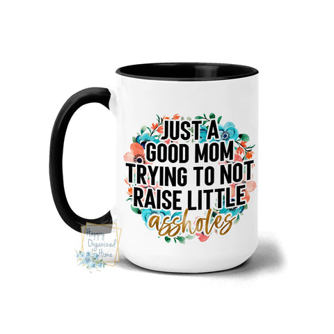 Just a good mom trying to not raise little assholes - Coffee Mug Tea Mug