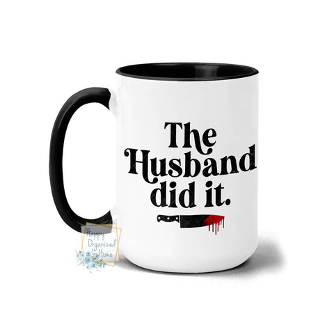 The Husband Did it - Coffee Mug Tea Mug