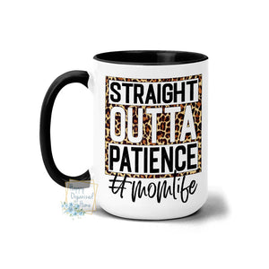 Straight outta Patience #momlife - Coffee Mug Tea Mug