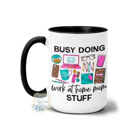 Busy Doing Work at home Mom Stuff - Coffee Mug Tea Mug