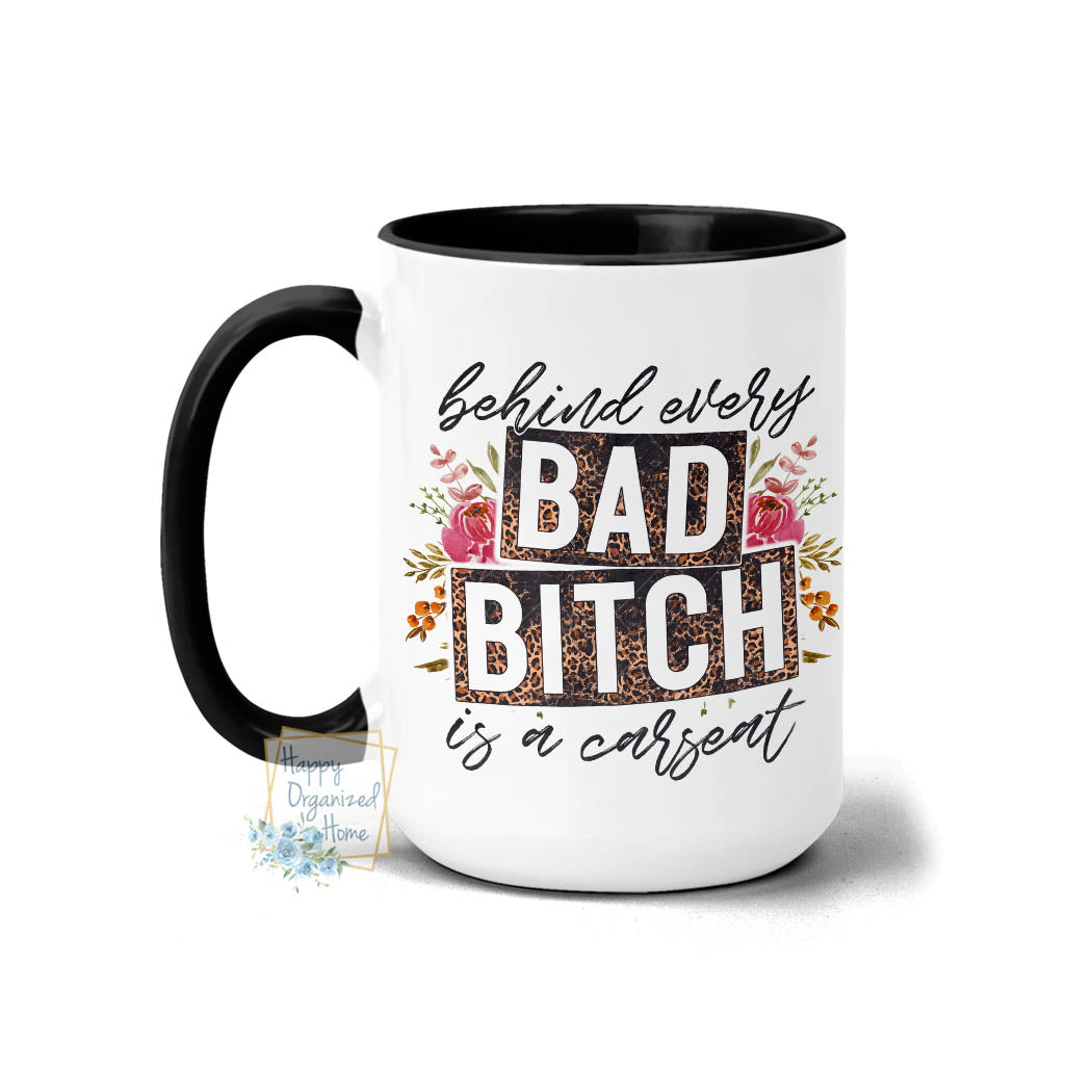 Behind every Bad Bitch is a carseat - Coffee Mug Tea Mug