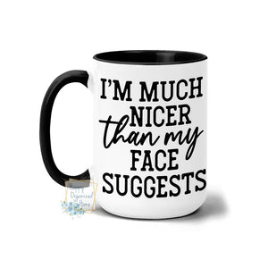I'm much nicer than my face suggests - Coffee Mug Tea Mug