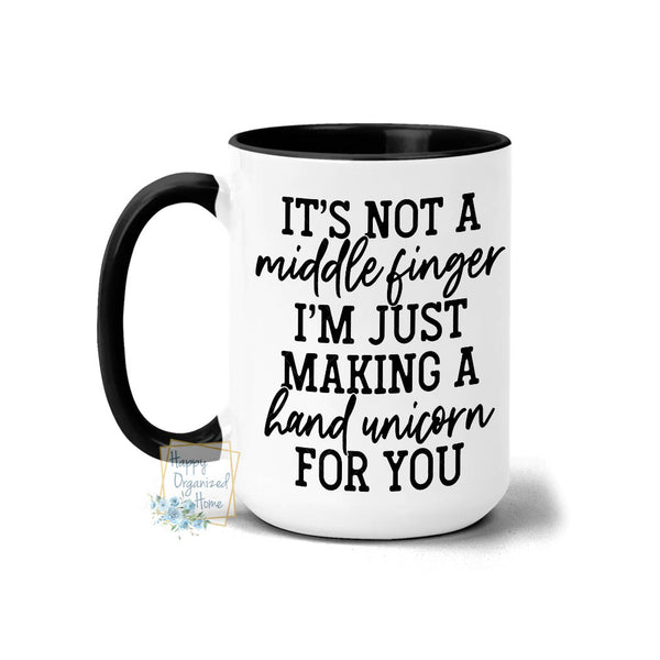 It's not a middle Finger. I'm just making a hand unicorn for you - Coffee Mug Tea Mug
