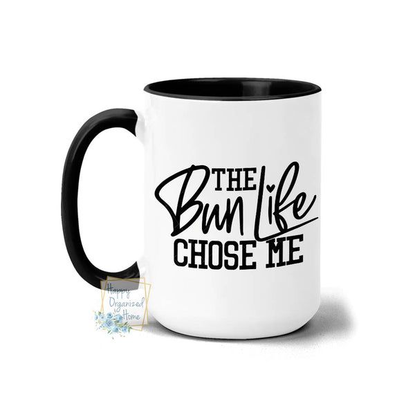 The Bun Life Chose me - Coffee Mug Tea Mug