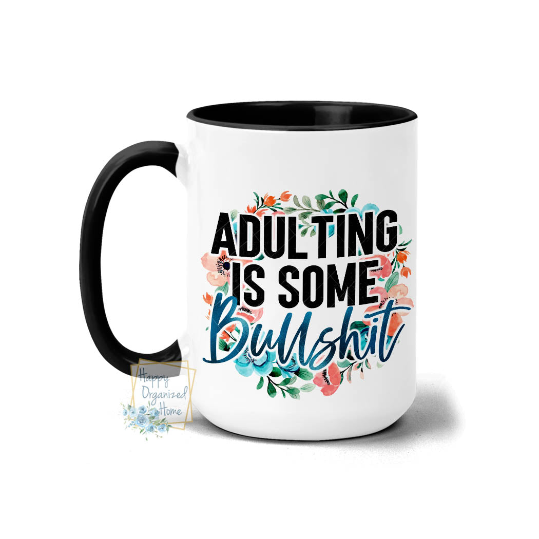 Adulting is some bullshit - Coffee Mug Tea Mug