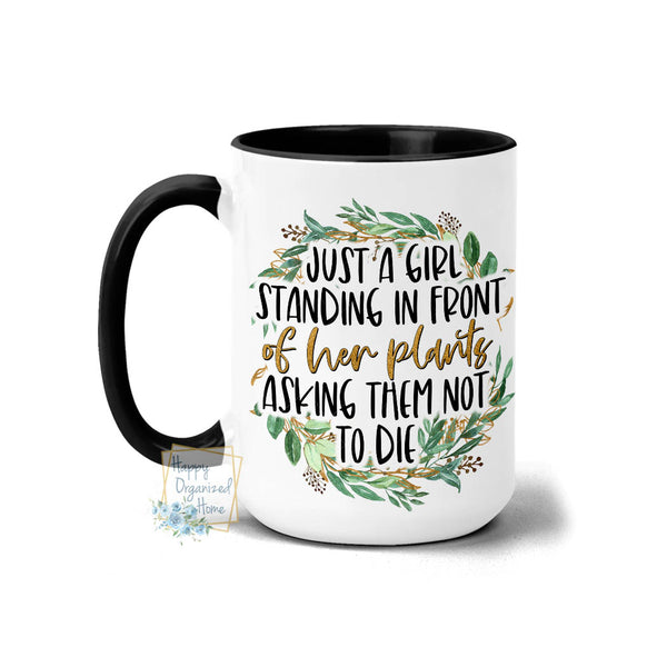 Just a Girl standing in front of her plants asking them not to die - Coffee Mug Tea Mug