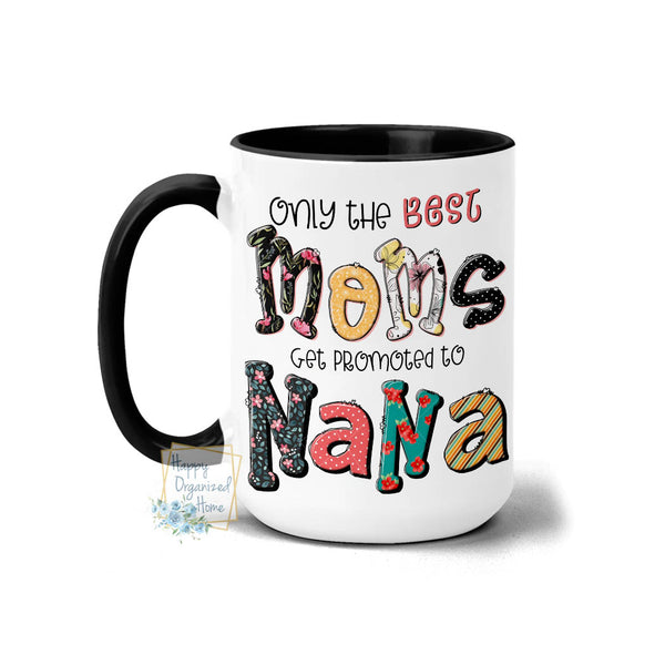 Only The best Moms get promoted to Nana - Coffee Mug Tea Mug