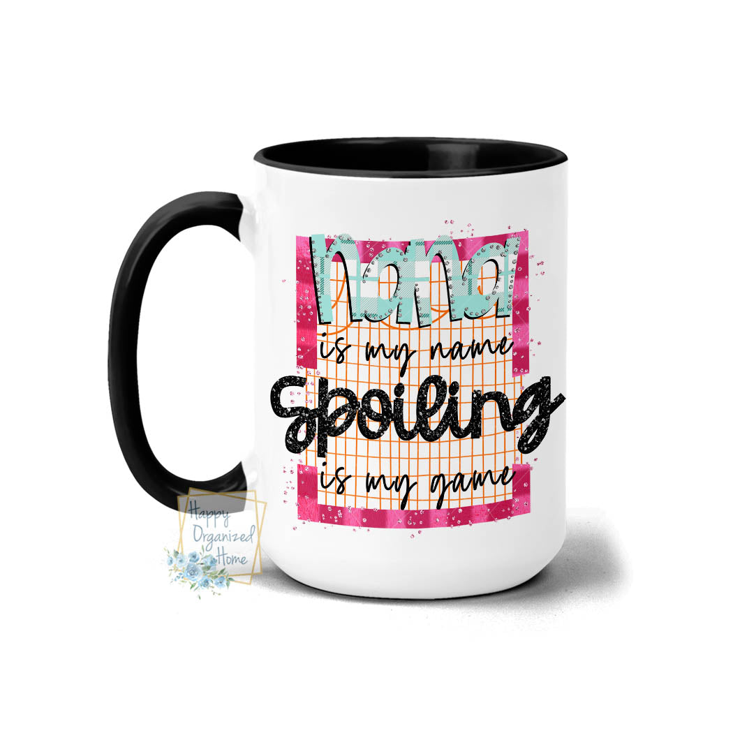 Nana is my name Spoiling is my game - Coffee Mug Tea Mug