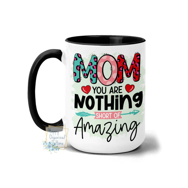 Mom you are nothing short of amazing - Coffee Mug Tea Mug
