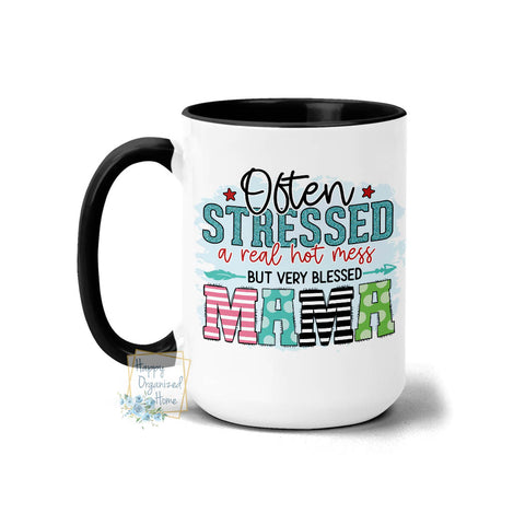 Often Stressed a real hot mess but very blessed Mama - Coffee Mug Tea Mug