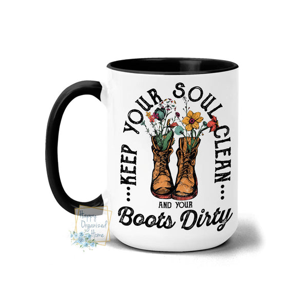 Keep your soul clean and your boots dirty - Coffee Mug Tea Mug
