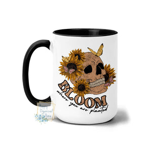 Bloom where you are planted Skull and flower - Coffee Mug Tea Mug