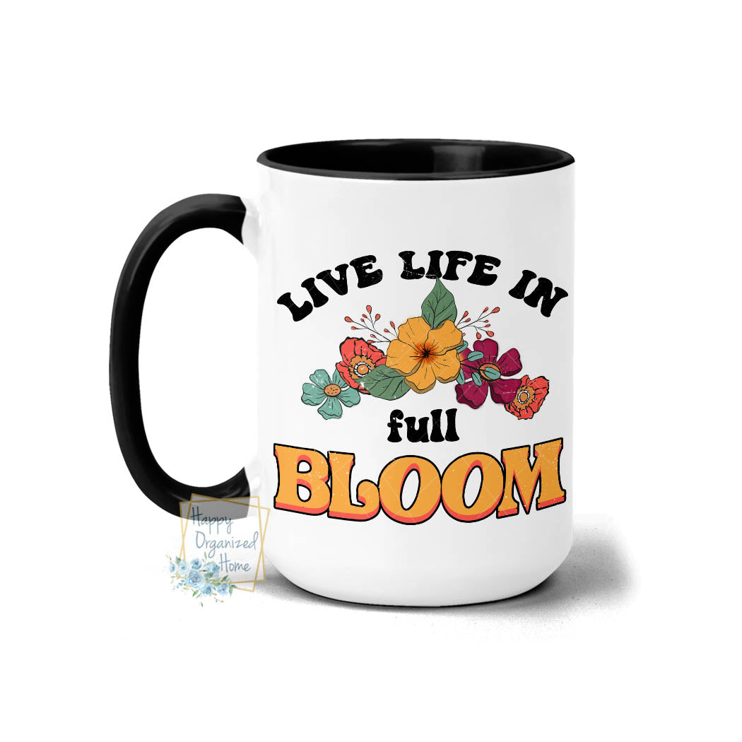 Live Life in full bloom floral - Coffee Mug Tea Mug
