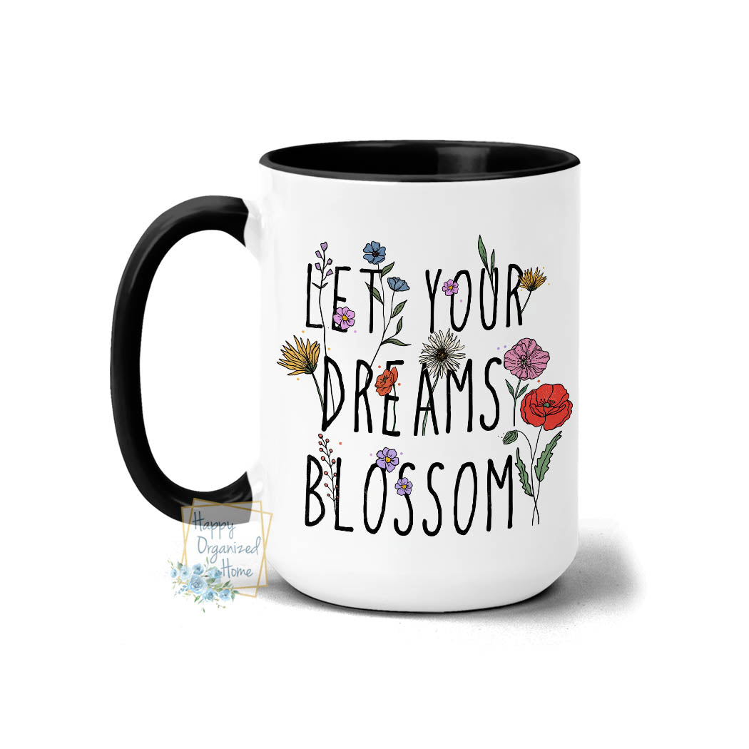 Let your Dreams Bloom - Coffee Mug Tea Mug