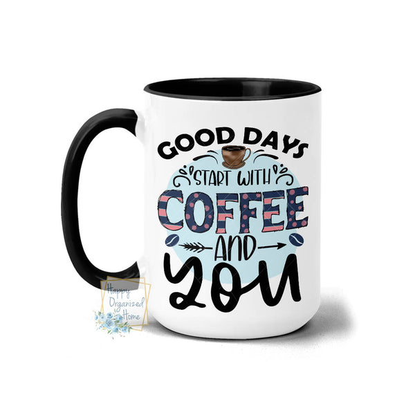 Good Days start with Coffee and You - Coffee Mug Tea Mug
