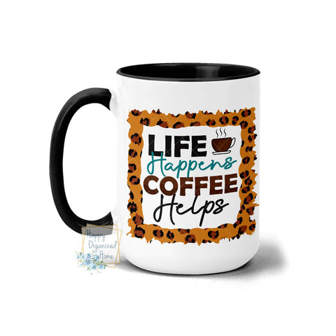 Life Happens coffee Helps - Coffee Mug Tea Mug