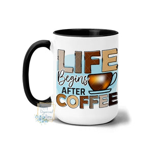 Life Begins after Coffee - Coffee Mug Tea Mug
